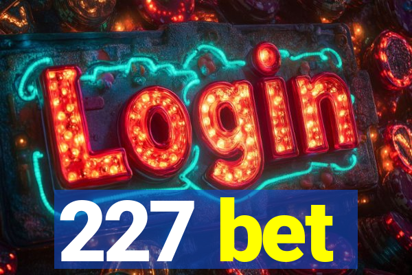 227 bet